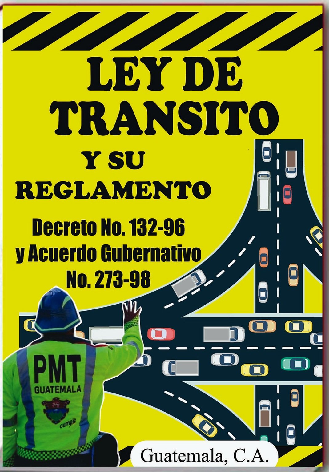 Ley de Tránsito y su reglamento - Decreto No. 132-96 y Acuerdo Gubernativo No. 273-98